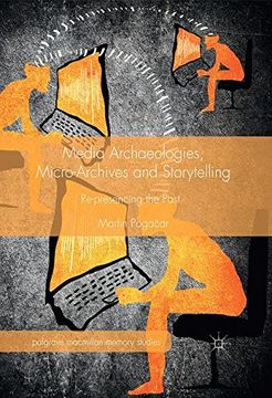 portada Media Archaeologies, Micro-Archives and Storytelling: Re-presencing the Past (Palgrave Macmillan Memory Studies)