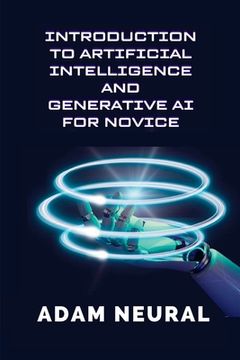 portada Introduction to Artificial Intelligence and Generative AI for Novice: Exploring Artificial Intelligence Systems and their Applications (in English)