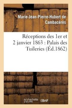 portada Réceptions Des 1er Et 2 Janvier 1863: Palais Des Tuileries (in French)