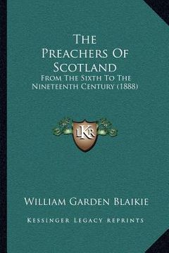 portada the preachers of scotland: from the sixth to the nineteenth century (1888) (en Inglés)