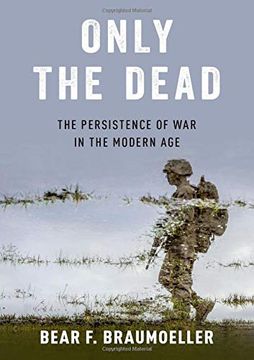 portada Only the Dead: The Persistence of war in the Modern age (in English)