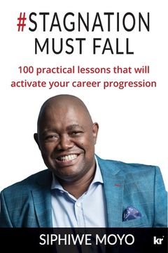 portada #Stagnation Must Fall: 100 practical lessons that will activate your career progression (en Inglés)