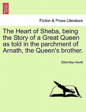 portada the heart of sheba, being the story of a great queen as told in the parchment of arnath, the queen's brother. (en Inglés)