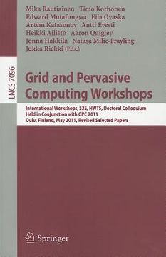 portada grid and pervasive computing workshops: international workshops, s3e, hwts, doctoral colloquium, held in conjunction with gpc 2011, oulu, finland, may (in English)