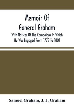 portada Memoir Of General Graham: With Notices Of The Campaigns In Which He Was Engaged From 1779 To 1801 (en Inglés)