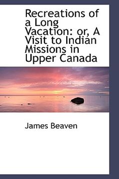 portada recreations of a long vacation: or, a visit to indian missions in upper canada