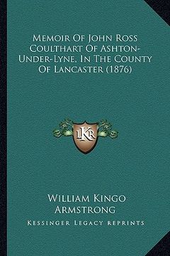 portada memoir of john ross coulthart of ashton-under-lyne, in the county of lancaster (1876) (en Inglés)
