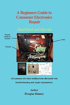 portada A Beginners Guide to Consumer Electronics Repair: Hand Book and Tutorial (in English)