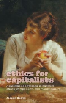 portada Ethics for Capitalists: A Systematic Approach to Business Ethics, Competition, and Market Failure