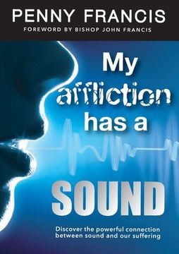 portada My Affliction Has a Sound: Discover the powerful connection between sound and our suffering (en Inglés)