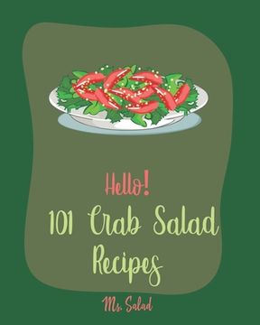 portada Hello! 101 Crab Salad Recipes: Best Crab Salad Cookbook Ever For Beginners [Book 1] (en Inglés)