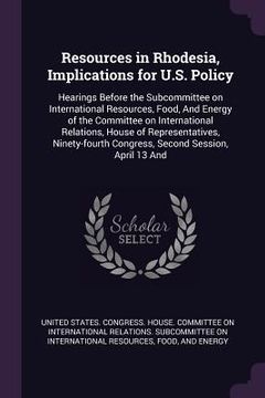 portada Resources in Rhodesia, Implications for U.S. Policy: Hearings Before the Subcommittee on International Resources, Food, And Energy of the Committee on (en Inglés)