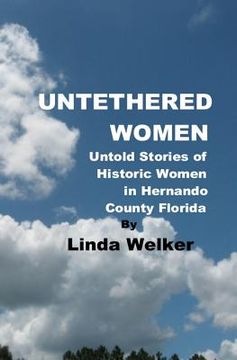 portada Untethered Women: Untold Stories of Historic Women in Hernando County Florida (en Inglés)