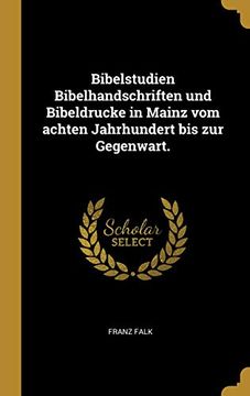 portada Bibelstudien Bibelhandschriften Und Bibeldrucke in Mainz Vom Achten Jahrhundert Bis Zur Gegenwart. (en Alemán)