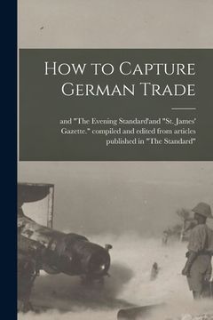 portada How to Capture German Trade [microform] (en Inglés)
