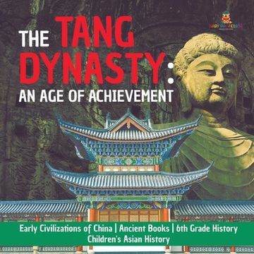 portada The Tang Dynasty: An Age of Achievement Early Civilizations of China Ancient Books 6th Grade History Children's Asian History (en Inglés)