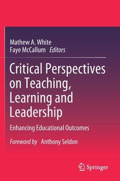 portada Critical Perspectives on Teaching, Learning and Leadership: Enhancing Educational Outcomes (en Inglés)