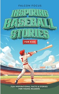 portada Inspiring Baseball Stories For Kids - Fun, Inspirational Facts & Stories For Young Readers (en Inglés)