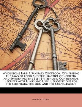 portada wholesome fare: a sanitary cookbook, comprising the laws of food and the practice of cookery and embodying the best british and contin (en Inglés)