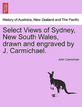 portada select views of sydney, new south wales, drawn and engraved by j. carmichael. (en Inglés)