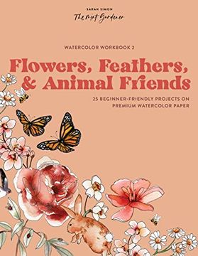 portada Watercolor Workbook: Flowers, Feathers, and Animal Friends: 25 Beginner-Friendly Projects on Premium Watercolor Paper (Watercolor Workbook Series) (en Inglés)