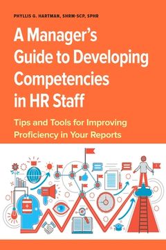 portada A Manager's Guide to Developing Competencies in HR Staff: Tips and Tools for Improving Proficiency in Your Reports (en Inglés)