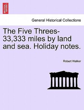 portada the five threes-33,333 miles by land and sea. holiday notes. (en Inglés)