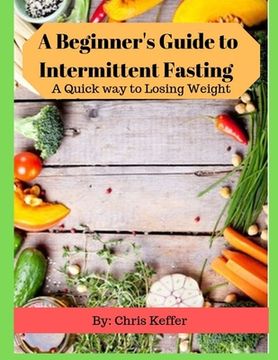portada A Beginner's Guide to Intermittent Fasting: A Quick way to Losing Weight (en Inglés)
