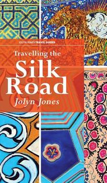 portada Travelling The Silk Road (en Inglés)