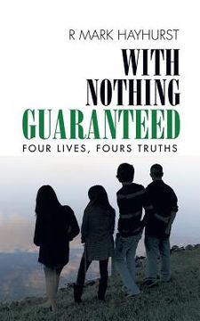 portada With Nothing Guaranteed: Four Lives, Fours Truths (en Inglés)