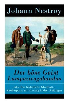 portada Der böse Geist Lumpazivagabundus: oder Das liederliche Kleeblatt. Zauberposse mit Gesang in drei Aufzügen (en Inglés)