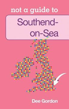 portada southend on sea: not a guide to (en Inglés)