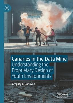portada Canaries in the Data Mine: Understanding the Proprietary Design of Youth Environments (en Inglés)
