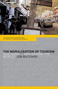 portada The Moralisation of Tourism: Sun, Sand. And Saving the World? (Contemporary Geographies of Leisure, Tourism and Mobility) (in English)