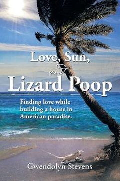 portada Love, Sun, and Lizard Poop: Finding Love While Building a House in American Paradise (in English)
