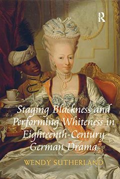 portada Staging Blackness and Performing Whiteness in Eighteenth-Century German Drama 
