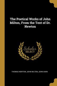 portada The Poetical Works of John Milton, From the Text of Dr. Newton (en Inglés)