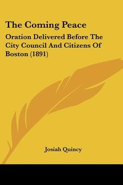 portada the coming peace: oration delivered before the city council and citizens of boston (1891) (en Inglés)