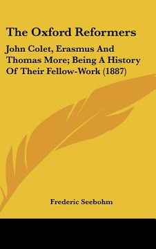 portada the oxford reformers: john colet, erasmus and thomas more; being a history of their fellow-work (1887)