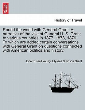 portada round the world with general grant. a narrative of the visit of general u. s. grant to various countries in 1877, 1878, 1879. to which are added certa (in English)