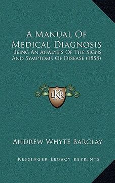 portada a manual of medical diagnosis: being an analysis of the signs and symptoms of disease (1858) (en Inglés)