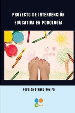 portada Proyecto De Intervencion Educativa En Podologia (spanish Edition) (in Spanish)