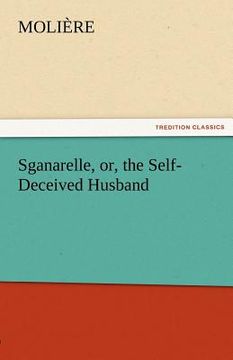 portada sganarelle, or, the self-deceived husband (en Inglés)