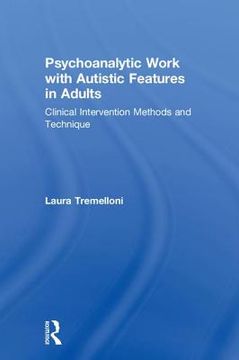 portada Psychoanalytic Work With Autistic Features in Adults: Clinical Intervention Methods and Technique (en Inglés)