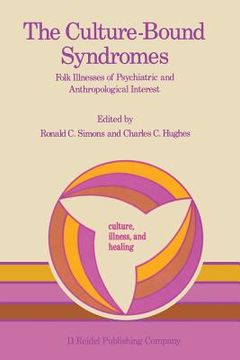 portada The Culture-Bound Syndromes: Folk Illnesses of Psychiatric and Anthropological Interest (en Inglés)