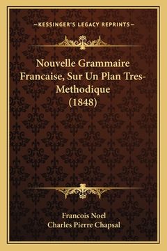 portada Nouvelle Grammaire Francaise, Sur Un Plan Tres-Methodique (1848) (en Francés)