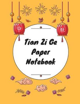 portada Tian Zi Ge Paper Notebook: Practice Writing Chinese Characters! Chinese Writing Paper Workbook │ Learn How to Write Chinese Calligraphy Pin (en Inglés)