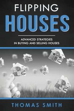 portada Flipping Houses: Advanced Strategies in Buying and Selling Houses