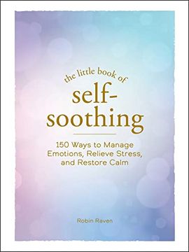 portada The Little Book of Self-Soothing: 150 Ways to Manage Emotions, Relieve Stress, and Restore Calm 