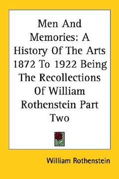 portada men and memories: a history of the arts 1872 to 1922 being the recollections of william rothenstein part two (en Inglés)
